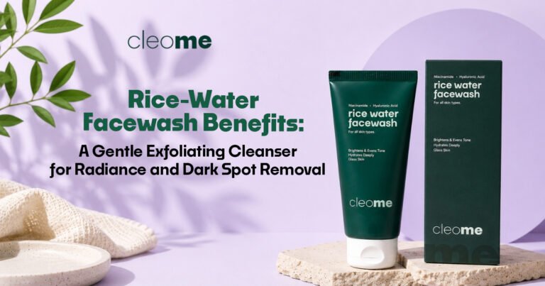 Rice-Water Facewash Benefits: A Gentle Exfoliating Cleanser for Radiance and Dark Spot Removal