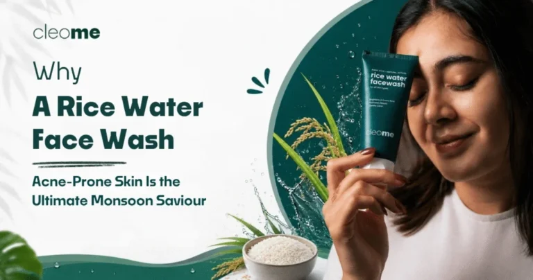 Why a Rice Water Face Wash for Acne-Prone Skin Is the Ultimate Monsoon Saviour